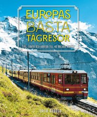 Omslaget till Europas bästa tågresor : Tips, fakta och kartor till 40 vackra rutter av David Bowden