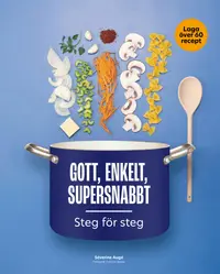 Omslaget till Gott, enkelt, supersnabbt : steg för steg av Séverine Augé