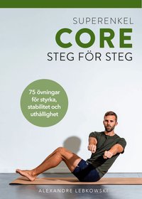 Omslaget till Superenkel core: 75 övningar för styrka, stabilitet och uthållighet av Alexandre Lebkowski