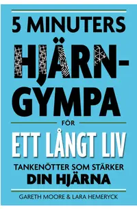 Omslaget till 5 minuters hjärngympa för ett långt liv : tankenötter som stärker din hjärna av Gareth Moore och Lara Hemeryck