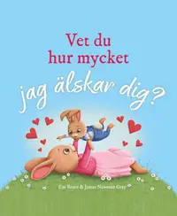 Omslaget till Vet du hur mycket jag älskar dig? av Em Bruce