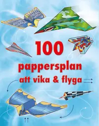 Omslaget till 100 pappersplan att vika & flyga av Andy Todor