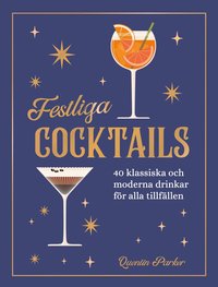 Omslaget till Festliga cocktails : 40 klassiska och moderna drinkar för alla tillfällen av Quentin Parker