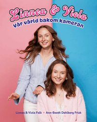 Omslaget till Linnea & Viola: vår värld bakom kameran av Linnea Falk, Viola Falk och Ann-Beath Dahlberg Frisk