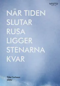 Omslaget till När tiden slutar rusa ligger stenarna kvar av Titte Carlsson