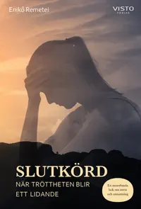 Omslaget till Slutkörd : när tröttheten blir ett lidande av Enikö Remetei