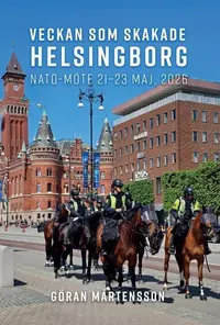 Omslaget till Veckan som skakade Helsingborg: Natomöte 21-23 maj 2026 av Göran Mårtensson