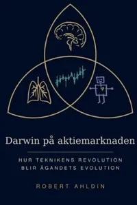 Omslaget till Darwin på aktiemarknaden : hur teknikens revolution blir ägandets evolution av Robert Ahldin