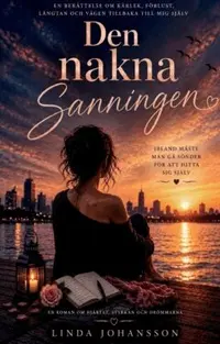 Omslaget till Den Nakna Sanningen : En Berättelse Om Mig – Om Kärlek, Förlust, Längtan Och Vägen Tillbaka Till Mig Själv av Linda Johansson