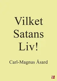 Omslaget till Vilket Satans Liv! av Carl-Magnus Åsard