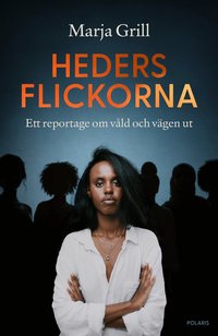 Omslaget till Hedersflickorna: Ett reportage om våld och vägen ut av Marja Grill