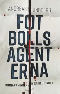Omslaget till Fotbollsagenterna: Kidnappningen av en hel idrott av Andréas Sundberg