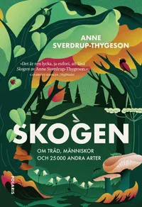 Omslaget till Skogen: Om träd, människor och 25 000 andra arter av Anne Sverdrup-Thygeson