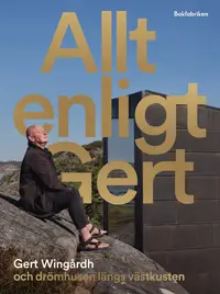 Omslaget till Allt enligt Gert : Gert Wingårdh och drömhusen längs västkusten av Gert Wingårdh