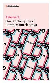Omslaget till Tiktok 2 : Kortkorta nyheter i kampen om de unga av Rebecca Bengtsson Lundin och Andreas Widholm