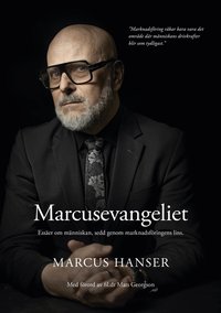 Omslaget till Marcusevangeliet : Essäer om människan, sedd genom marknadsföringens lins av Marcus Hanser