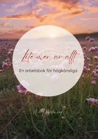 Omslaget till Lite mer av allt : En arbetsbok för högkänsliga av Anna-Maria Widmark