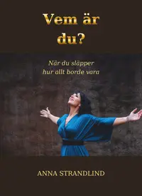 Omslaget till Vem är du? : När du släpper hur allt borde vara av Anna Strandlind