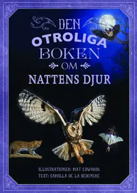 Omslaget till Den otroliga boken om nattens djur av Camilla de la Bedoyere