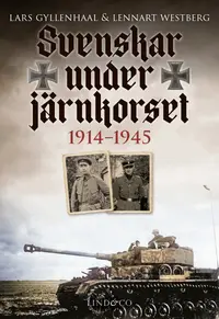 Omslaget till Svenskar under Järnkorset : 1914-1945 av Lars Gyllenhaal och Lennart Westberg