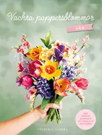 Omslaget till Vackra pappersblommor - Vår : med färdiga blomblad att trycka ut och forma av Prudence Rogers