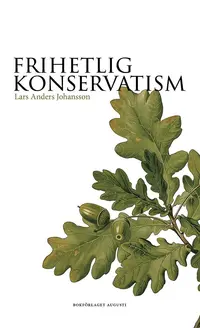 Omslaget till Frihetlig konservatism av Lars Anders Johansson