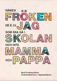 Omslaget till Nämen fröken - Dé é ju jag som ska gå i skolan, inte mamma och pappa! av Berit Forsberg Boes