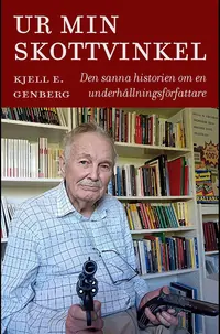 Omslaget till Ur min skottvinkel : den sanna historien om en underhållningsförfattare av Kjell E. Genberg