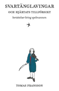 Omslaget till Svartänglavingar och hjärtats tillförsikt : berättelser kring spelmannen av Tomas Fransson