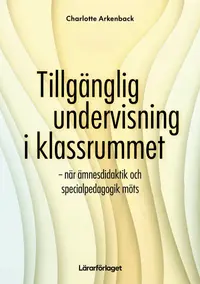 Omslaget till Tillgänglig undervisning i klassrummet av Charlotte Arkenback