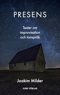 Omslaget till Presens : texter om improvisation och tonspråk av Joakim Milder