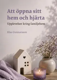Omslaget till Att öppna sitt hem och hjärta av Klas Gunnarsson