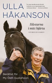 Omslaget till Hästarna i mitt hjärta : ett helt liv i sadeln av Ulla Håkanson och My Östh Gustafsson