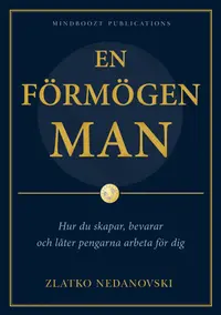 Omslaget till En förmögen man; Hur du skapar, bevarar och låter pengarna arbeta för dig av Zlatko Nedanovski