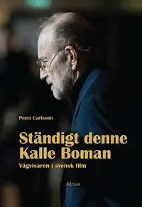 Omslaget till Ständigt denne Kalle Boman: Vägvisaren i svensk film av Petra Carlsson