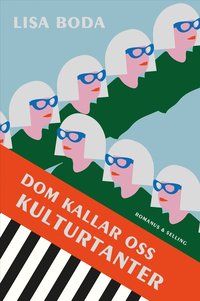 Omslaget till Dom kallar oss kulturtanter : om kvinnorna som bär kulturen av Lisa Boda