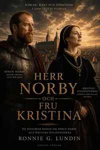 Omslaget till Herr Norby och fru Kristina : en historisk roman om Sören Norby och Kristina Gyllenstierna av Ronnie G. Lundin