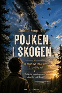 Omslaget till Pojken i skogen : En pojke, två fiendepiloter, ett omöjligt val. En lättläst spänningsroman från andra världskriget av Christer Bergström