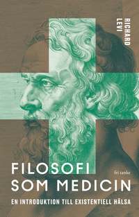 Omslaget till Filosofi som medicin: En introduktion till existentiell hälsa av Richard Levi