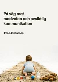 Omslaget till På väg mot medveten och avsiktlig kommunikation av Irene Johansson