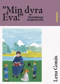 Omslaget till "Min dyra Eva!" Strindbergs trotjänarinna av Lena Gonäs
