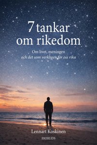 Omslaget till 7 tankar om rikedom : om livet, meningen och det som verkligen gör oss rika av Lennart Koskinen