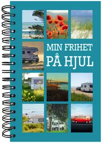 Omslaget till Min frihet på hjul : boken för dig som älskar livet med husbil eller husvagn av Stefan Ekberg