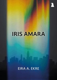 Omslaget till Iris amara av Eira A. Ekre