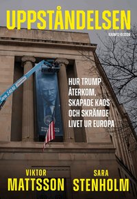 Omslaget till Uppståndelsen : hur Trump återkom, skapade kaos och skrämde livet ur Europa av Sara Stenholm och Viktor Mattsson