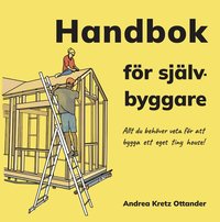 Omslaget till Handbok för självbyggare : allt du behöver veta för att bygga ett eget tiny house av Andrea Kretz Ottander