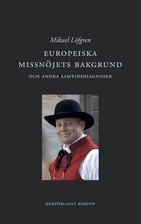 Omslaget till Europeiska missnöjets bakgrund och andra samtidsdiagnoser av Mikael Löfgren
