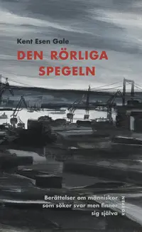 Omslaget till Den rörliga spegeln av Kent Esen Gale