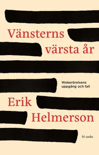 Omslaget till Vänsterns värsta år : wokerörelsens uppgång och fall av Erik Helmerson