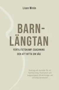 Omslaget till Barnlängtan: fertilitetskamp, coachning och att hitta sin väg av Lisen Wirén